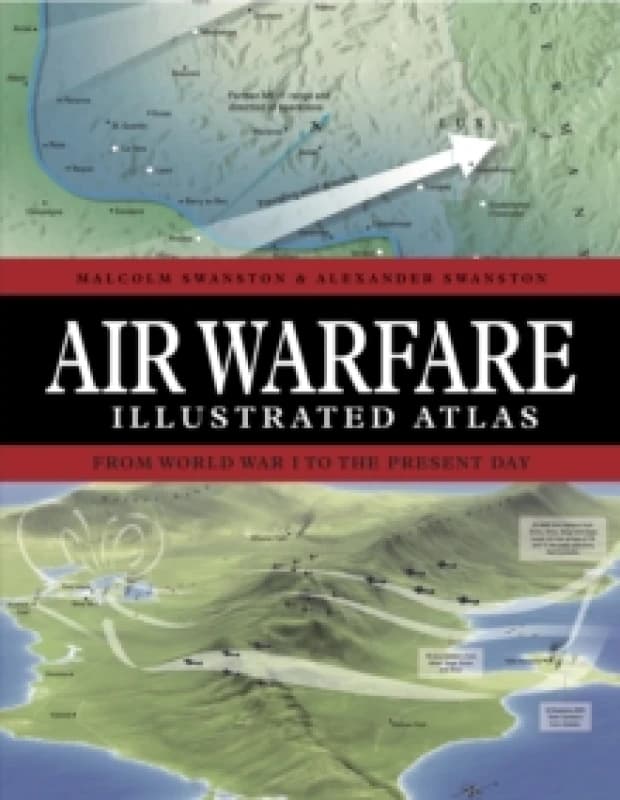 Air Warfare Illustrated Atlas : From World War I to the Present Day Hardback