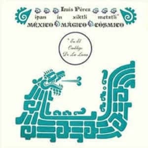 Luis Perez - Ipan In Xiktli Metzli, Mexico Magico Cosmico, En El Ombligo De La Luna. Vinyl