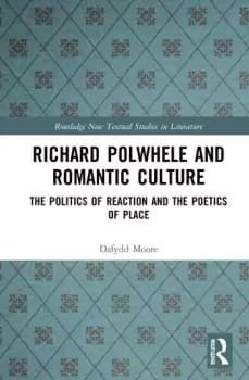 Richard Polwhele and Romantic CultureThe Politics of Reaction and the Poetics of Place