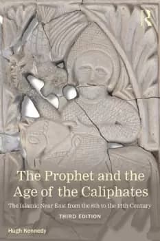 The Prophet and the Age of the CaliphatesThe Islamic Near East from the Sixth to the Eleventh Century