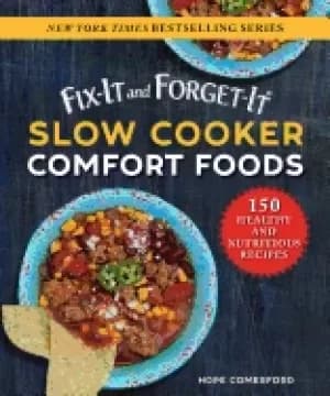 fix it and forget it slow cooker comfort foods 150 healthy and nutritious r