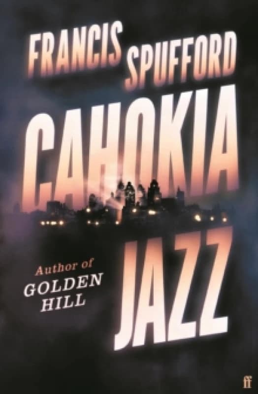 Cahokia Jazz. Hardback. By Francis Spufford Books