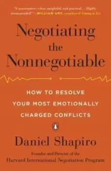 Negotiating the Nonnegotiable by Daniel Shapiro