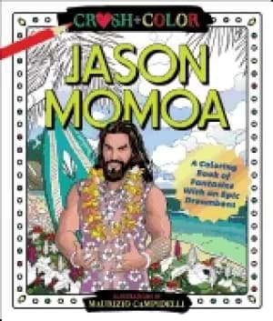 crush and color jason momoa a coloring book of fantasies with an epic dream