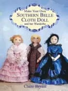 make your own southern belle cloth doll and her wardrobe
