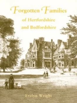Forgotten Families of Hertfordshire and Bedfordshire by Evelyn Wright Paperback
