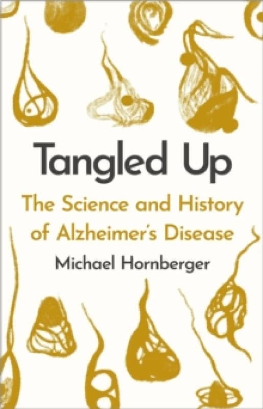 Tangled Up : The History and Science of Alzheimer's Disease Hardback