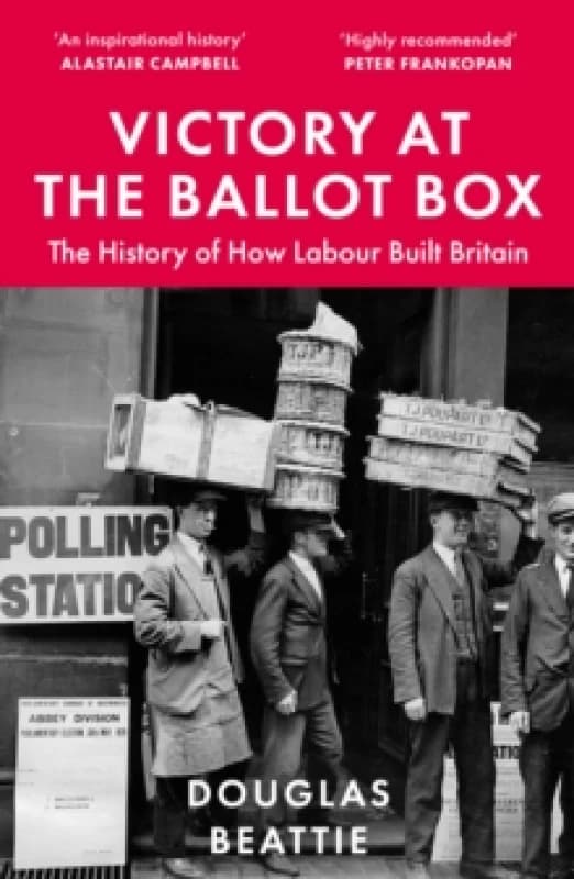 Victory at the Ballot Box : The History of How Labour Built Britain Paperback / softback