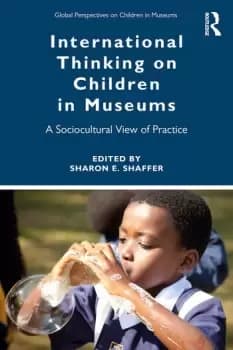International Thinking on Children in MuseumsA Sociocultural View of Practice