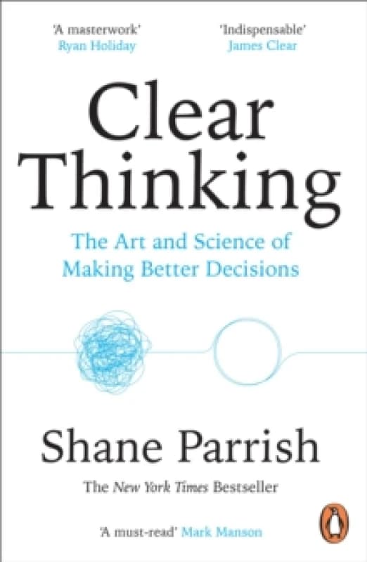 Clear Thinking : The Art and Science of Making Better Decisions Paperback / softback