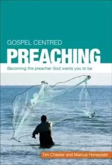 Gospel Centred Preaching : Becoming the preacher God wants you to be