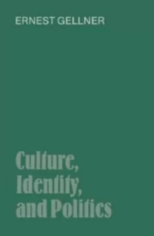 Culture Identity and Politics by Ernest Gellner