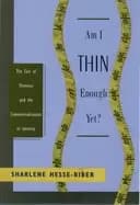 am i thin enough yet the cult of thinness and the commercialization of iden