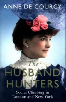 The Husband Hunters by Anne De Courcy Hardback