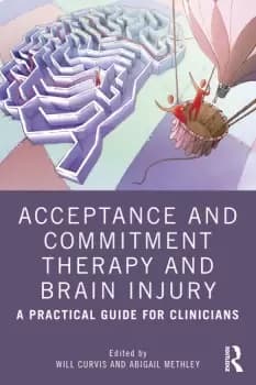 Acceptance and Commitment Therapy and Brain InjuryA Practical Guide for Clinicians