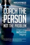 coach the person not the problem a guide to using reflective inquiry