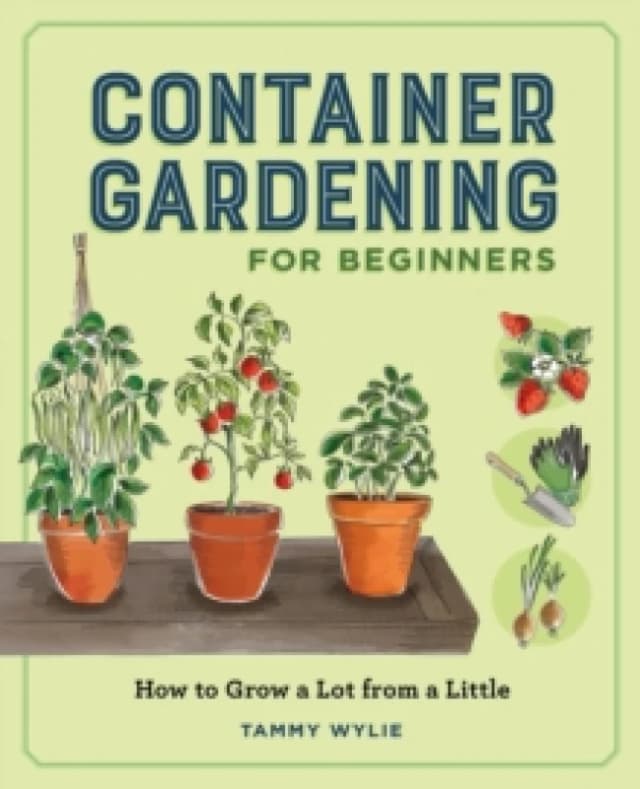 Container Gardening for Beginners : How to Grow a Lot from a Little Paperback / softback
