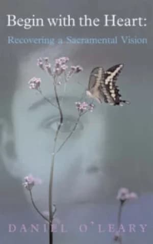 Begin with the heart by Daniel J O'Leary