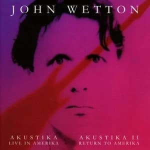 Akustika - Live in Amerika/Akustika II - Return to Amerika by John Wetton CD Album