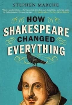 How Shakespeare Changed Everything by Stephen Marche Book