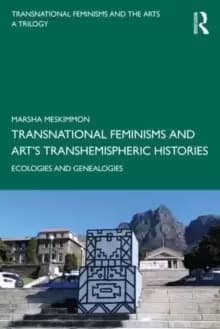 Transnational Feminisms and Art's Transhemispheric Histories : Ecologies and Genealogies