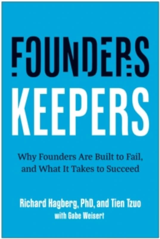 Founders, Keepers : Why Founders Are Built to Fail and What it Takes to Succeed Hardback