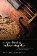 art of funding and implementing ideas a guide to proposal development and p