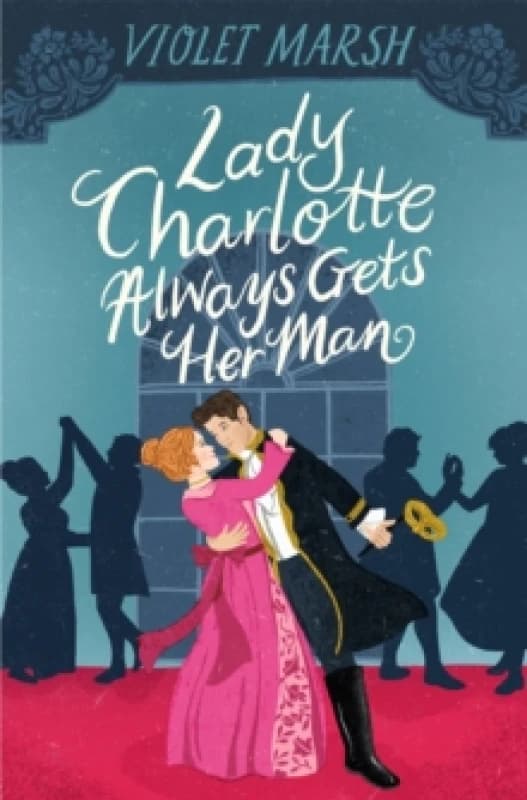 Lady Charlotte Always Gets Her Man Paperback / softback