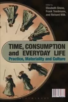 Time, Consumption and Everyday Life : Practice, Materiality and Culture
