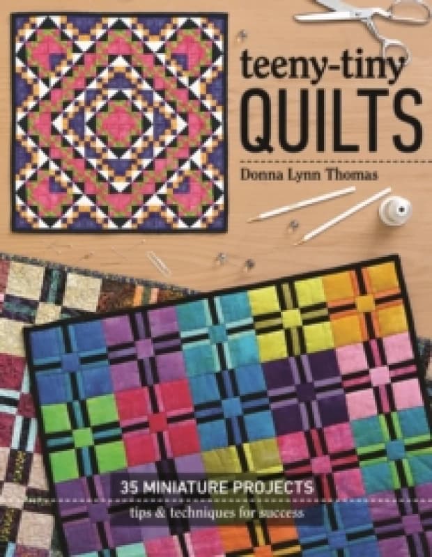 Teeny-Tiny Quilts : 35 Miniature Projects - Tips & Techniques for Success Paperback / softback