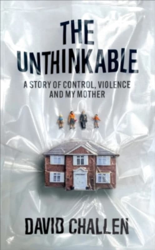 The Unthinkable : A Story of Control, Violence and My Mother Hardback
