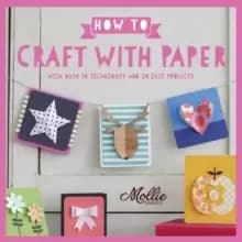 How to Craft with Paper : With over 50 techniques and 20 easy projects
