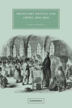 Missionary Writing and Empire 1800-1860 by Anna Johnston Paperback