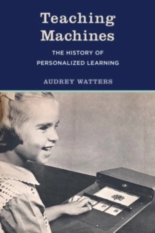 Teaching Machines : The History of Personalized Learning Paperback / softback