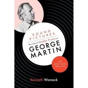 Sound Pictures: the Life of Beatles Producer George Martin, the Later Years, 1966-2016 Hardback 2018