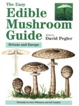 The Easy Edible Mushroom Guide by David Pegler Paperback