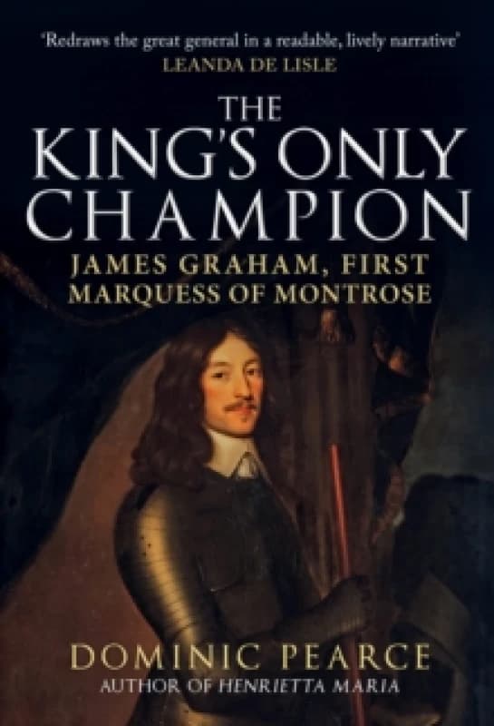 The King's Only Champion : James Graham, First Marquess of Montrose Hardback