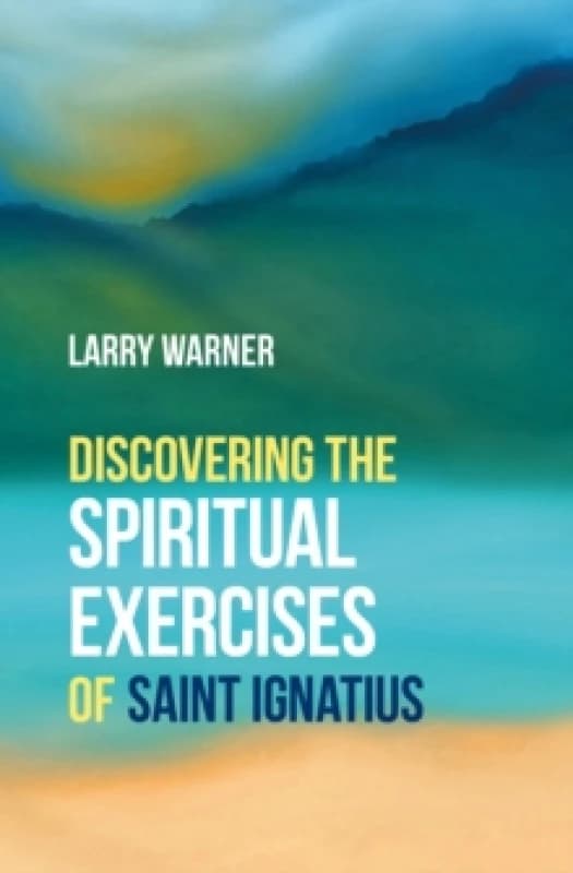 Discovering the Spiritual Exercises of Saint Ignatius. Paperback. By Larry Warner Books