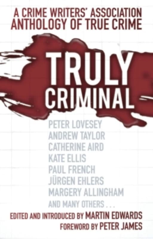 Truly Criminal : A Crime Writers' Association Anthology of True Crime Paperback / softback