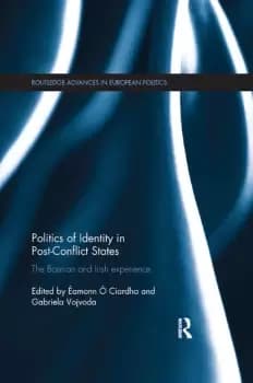 Politics of Identity in Post-Conflict StatesThe Bosnian and Irish experience