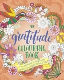 The Gratitude Colouring Book : Irresistible images to make you appreciate life