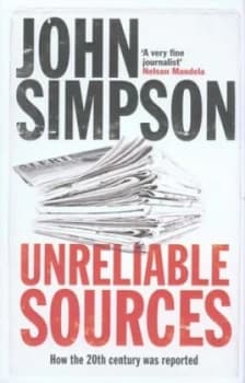 Unreliable Sources by John Simpson Hardback