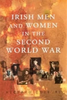 Irish Men and Women in the Second World War by Richard Doherty Hardback