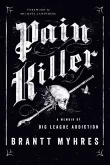 Pain Killer : A Memoir of Big League Addiction
