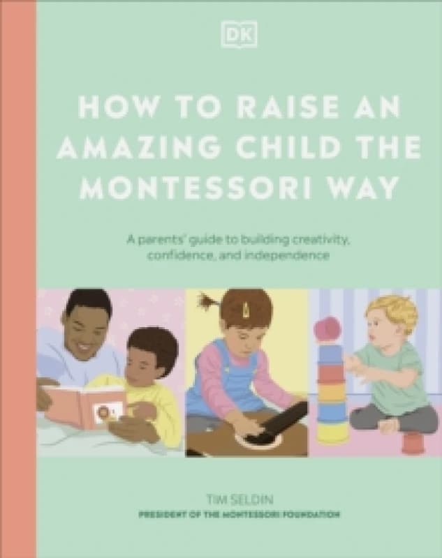 How to Raise an Amazing Child the Montessori Way. Hardback. By Tim Seldin Books