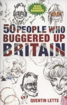 50 People Who Buggered up Britain by Quentin Letts Paperback