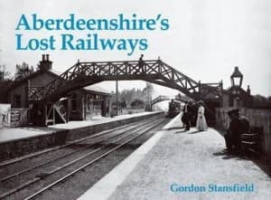 Aberdeenshires Lost Railways by Gordon Stansfield Book