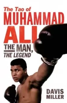 The Tao of Muhammad Ali : The Man, The Legend