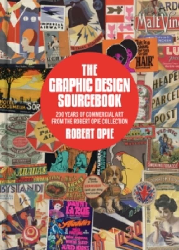 The Graphic Design Sourcebook : 200 Years of Commercial Art from the Robert Opie Collection Hardback