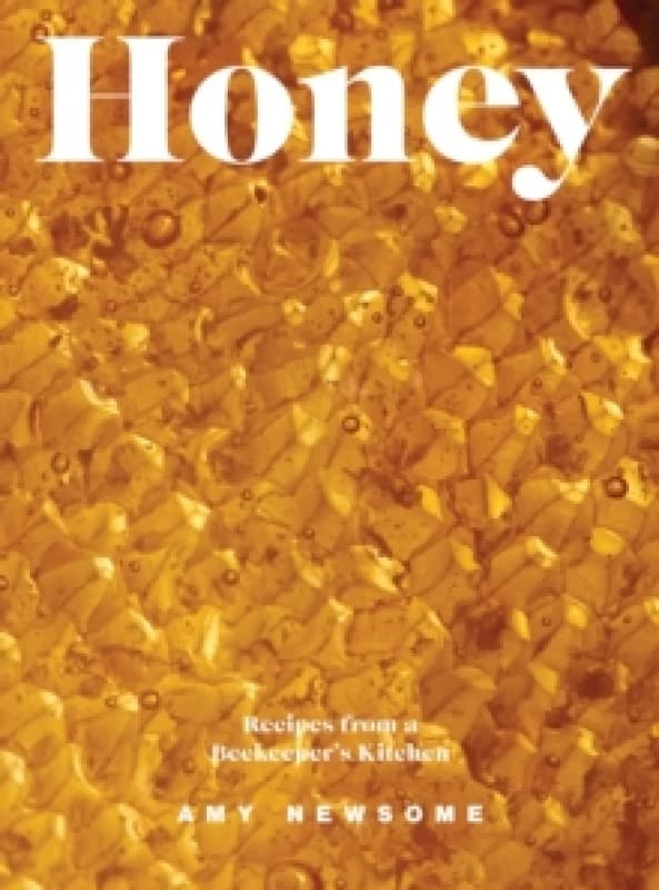 Honey : Recipes From a Beekeeper's Kitchen Hardback